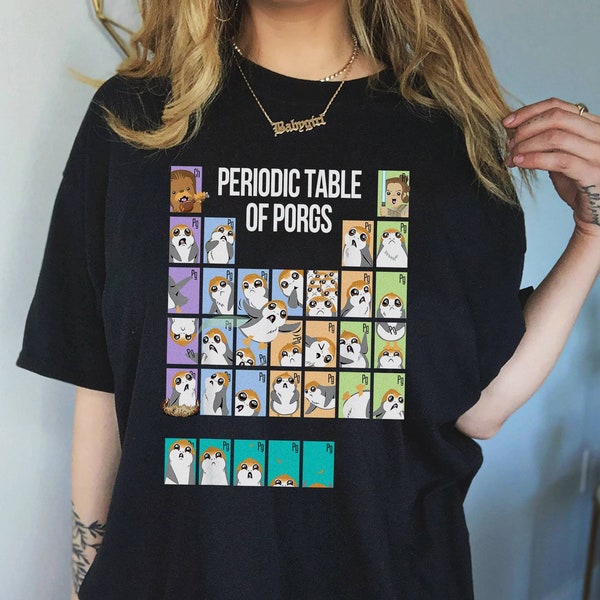 Starwars Periodic Table Of Porgs Shirt, Porg Starwars Shirt, Cute Porg Sweatshirt, Galaxy's Edge Shirt, Walt Disneyworld, Birthday Gifts