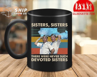 Sisters Sisters There Were Never Such Devoted Sisters Vintage Ceramic Coffee Mug White Christmas Ceramic Mug