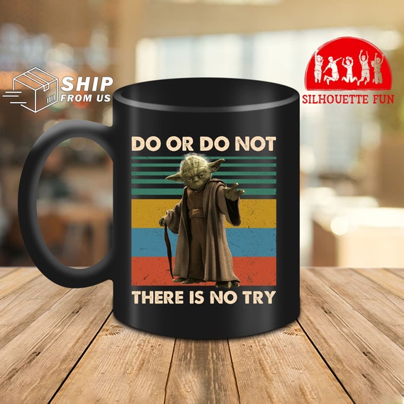 Do Or Do Not There is No Try Yoda Coffee Mug or Yoda Coffee Cup Gift – Coffee  Mugs Never Lie