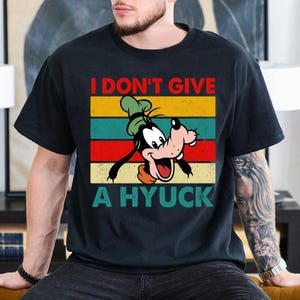 Vintag Goofy I Don't Give A Hyuck Shirt, Funny Goofy Movie Shirt, Goofy Dad Shirt, Disneyland Family Trip Shirt, Disneyland Birthday Gift