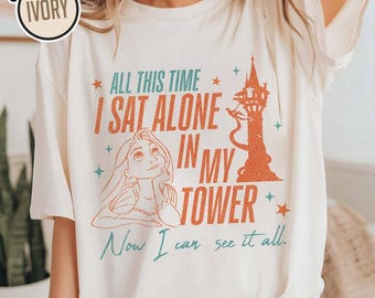 All This Time I Sat Alone In My Tower Now I Can See It All Comfort Colors Shirt, Tangled Showgirl Shirt, Princess Showgirl Inspired Tshirt