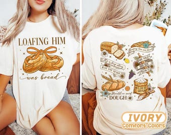Loafing Him Was Bread Comfort Colors Shirt, Funny Sourdough Shirt, Bread Sourdough Merch Shirt, Bread Baker Lover Shirt, Sourdough Bake Shop