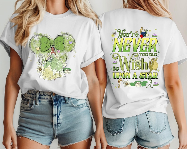 Two-Sided Tiana You're Never Too Old To Wish Upon A Star Shirt, Princess and the Frog Tee, Disneyland Castle Shirt, Family Vacation 2024 image 1