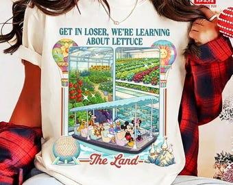 Epcot Inspired Living With The Land Aesthetic Shirt, Funny Disneyland Park Get In Loser We're Gonna Learn About Lettuce Tee, Disneyland Trip