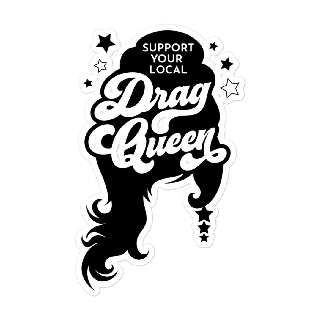 Support Drag Sticker Support Your Local Drag Queen Sticker - Etsy