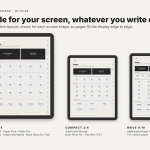 May include: Three digital tablet screens displaying planner layouts with the text: ONE PURCHASE 18 FILES, Made for your screen, whatever you write on. Three native layouts, drawn for each screen shape, so pages fill the display edge to edge.