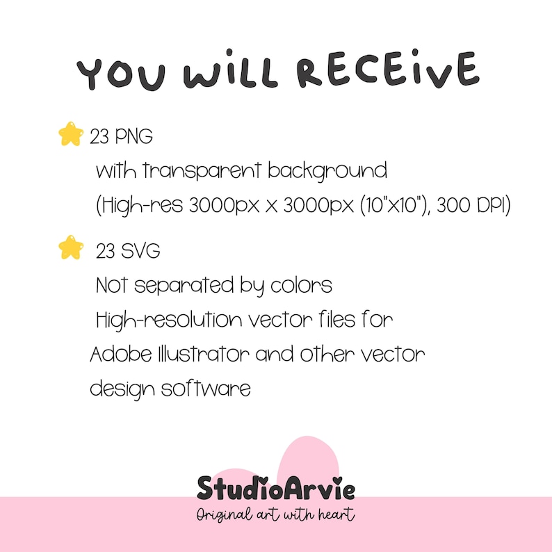 Puede incluir: Una lista de archivos digitales con el texto YOU WILL RECEIVE, 23 archivos PNG con fondos transparentes de 3000px por 3000px (25,4 cm por 25,4 cm) a 300 DPI, y 23 archivos vectoriales SVG para software de dise&ntilde;o, con el logo StudioArvie.