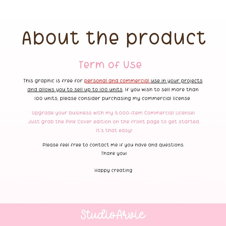 Peut inclure: Un document num&eacute;rique intitul&eacute; About the product avec Term of Use en texte rose. Il indique que le graphique est gratuit pour un usage personnel et commercial jusqu'&agrave; 100 unit&eacute;s, mentionne une licence commerciale de 5 000 articles et StudioArvie.