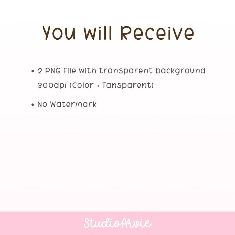 Peut inclure: Un graphique d'information num&eacute;rique avec du texte brun fonc&eacute; sur fond blanc. Le texte indique : You will Receive, 2 PNG File with transparent background 300dpi (Color + Tansparent), No Watermark, et le nom de marque StudioArvie en bas.