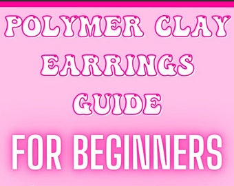 Polymer Clay Earring GUIDE - DIY Clay Earrings E-Book, Polymer Clay Tutorial, Small Business Guide, Handmade Learning Guide Book
