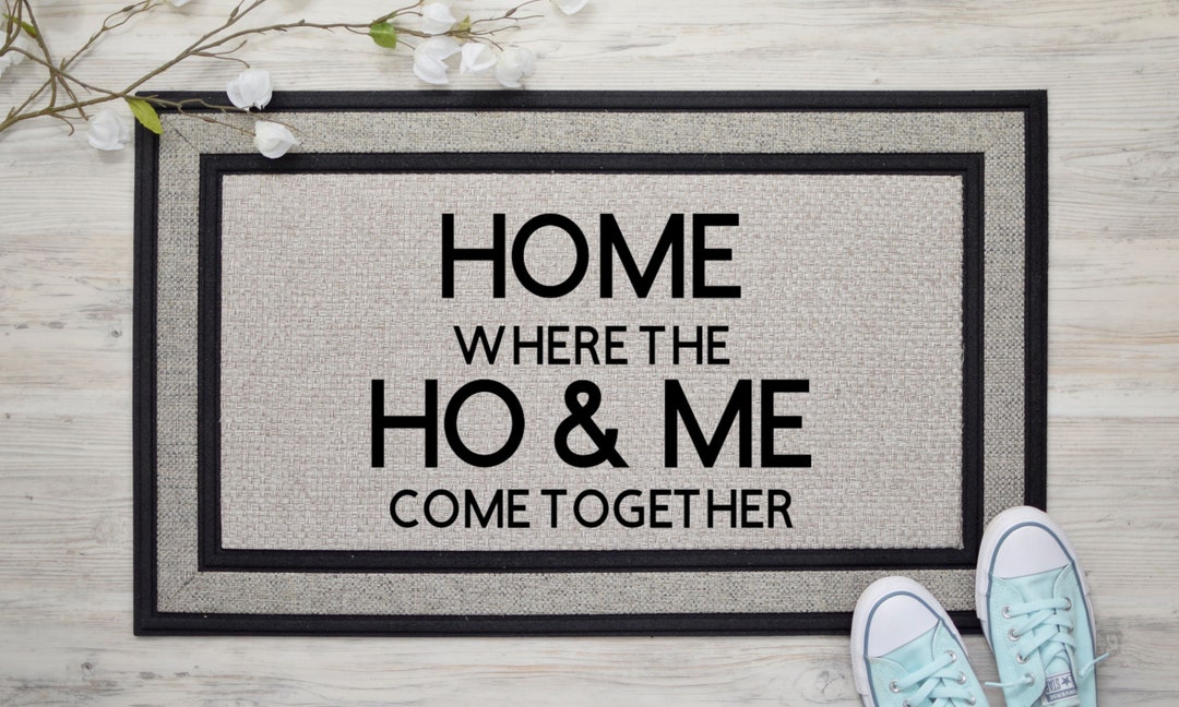 Home Where the Ho and Me Come Together Sign Ho and Me Etsy