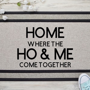Home where the ho and me come together sign, Ho and Me doormat, Funny Doormat, Vulgar Doormat