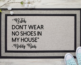 Bitch don't wear no shoes in my house doormat, Roddy Rich Quote, B*tch doormat, No shoes in my house Mat