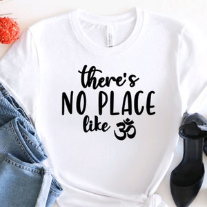 There's no Place Like Om Shirt, Om Shirt, Spiritual Shirt, Meditation Shirt, Gift for Yogi, Yoga Gift Shirt, Hippie Shirt, Unisex Shirt