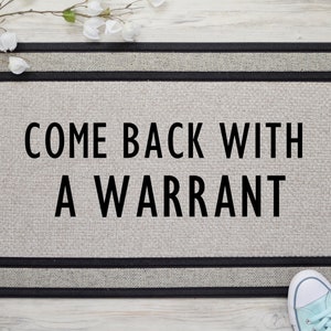 Come Back with a warrant Doormat, Warrant Door mat, Funny Doormat, Closing Gift, Funny Doormat, Funny Home Decor