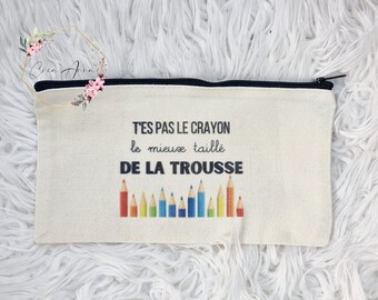 Trousse "T'es pas le crayon le mieux taillé de la trousse"