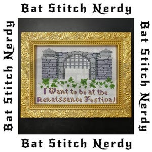 May include: A framed cross-stitch design featuring a stone gate with ivy vines and the text "I want to be at the Renaissance Festival."