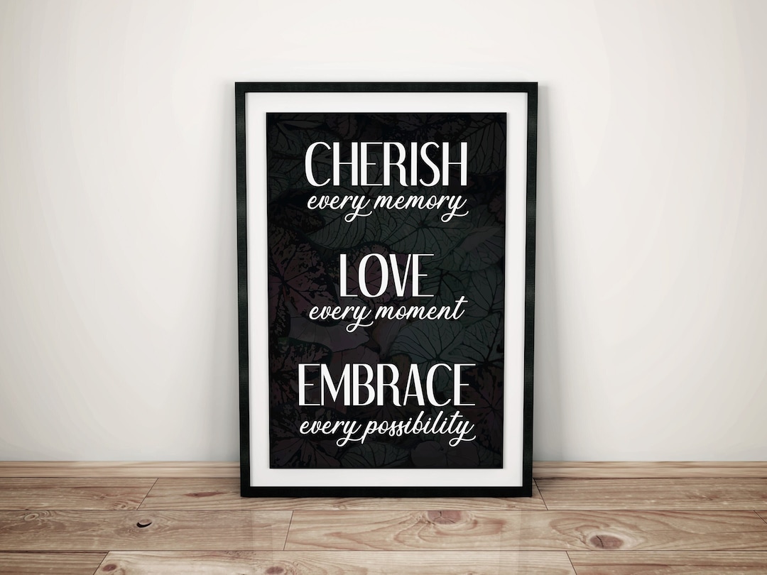 Printable Life Quote Cherish Every Memory Love Every Moment Embrace
