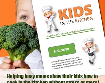 Kids in the Kitchen - Teaching kids to cook with plant based recipes - beginner | E-Book for busy moms