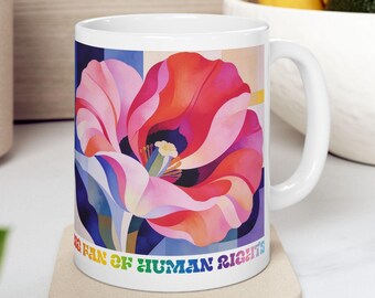 Rainbow Floral Art Mug | Big Fan of Human Rights Flower Art Coffee Cup, Art Mug, Human Rights, LGBT Cup, Queer Cup, Personal Empowerment Mug