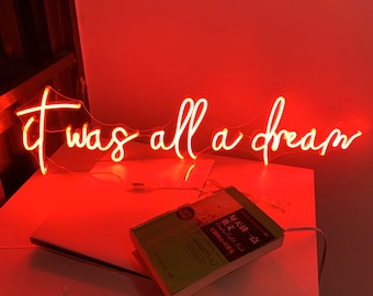 IT WAS All A DREAM Custom Neon Sign
