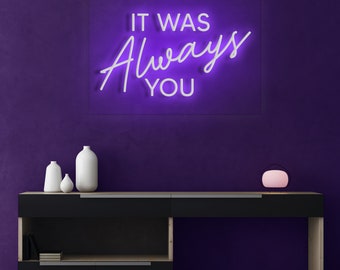 IT Was ALWAYS YOU Custom neon sign Neon Sign Light Office Living Room , Neon sign wall art, Neon sign wall decor, holiday decor, room decor