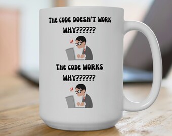 Funny Software Engineer Mug, The Code Doesn't Work, Programmer Gift