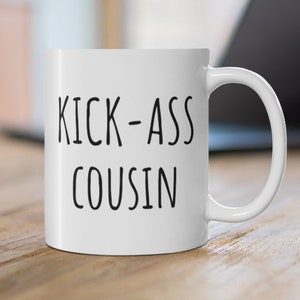Kickass Cousin Mug, Cousin, Cousin Birthday, Cousin Gifts, Cousin Gift, Gift for Cousin, Gifts for Cousin, Cousin Mug, The Best Cousin