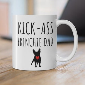 French Bulldog Dad Mug, French Bulldog Dad, French bulldog Gifts, Frenchie Mug, Dog Dad, Frenchie Dad