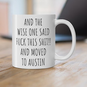 Austin Gift, Austin  Mug, Moving to Austin, Moving to Texas, Moving away gift, Texas Mug, Austin Print, Austin Shirt, Austin Texas