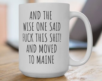 Funny Moving to Maine Mug, Relocation Gift, 15 oz