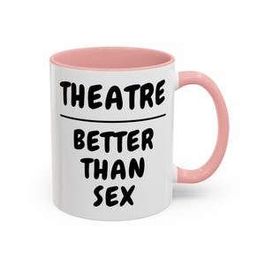 Theatre better than,  Musicals Mug, Funny Gift for Her, Theatre Fan Coffee Cup, Broadway Lover Present,Musical Fan Gift Idea,Theatre actress
