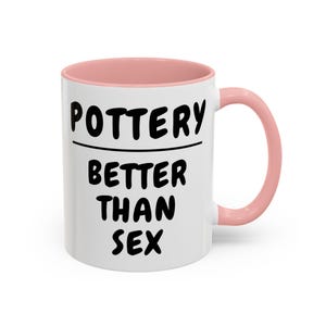 Pottery better than, Pottery gifts, funny Potter gift, Gift for Artist, Gift for Potter, Ceramic Pottery gift, Accent Mug, 15Oz mug