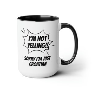 Croatian Gift Idea, I&#39;m Not Yelling I&#39;m Croatian, Croatian Mug, Gift for Croatian, Croatian Mom Dad Gift, Croatian Friend, Croatian Friend