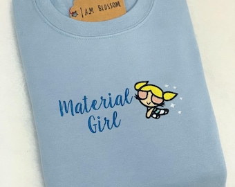 Material girl Power-Puff Girls inspired embroidered sweatshirt / t-shirt / hoodie bubbles blossom buttercupValentines day gift