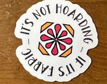 It's Not Hoarding ... If It's Fabric | Quilt Sticker | Quilting Sticker | Vinyl Sticker