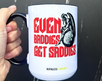 Funny Mental Health Gift | Even Baddies Get Saddies Coffee Mug | Dark Humor Coffee Mug | Gothic Humor Coffee Mug | Baddies Get Saddies Mug