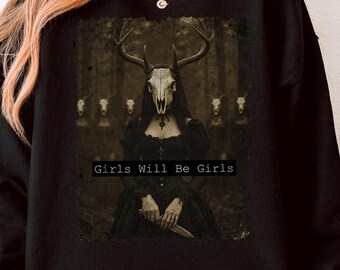 Girls Will Be Girls Sweatshirt | Witchy Feminist Gothic Crewneck | Girls Will Be Girls Witch Shirt | Girls Will Be Girls Forest Witch Shirt