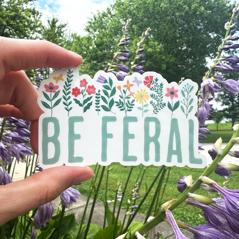 Feral Sticker Be Feral Sticker | Feral Sticker | Flower Sticker| Cottagecore Feral ...