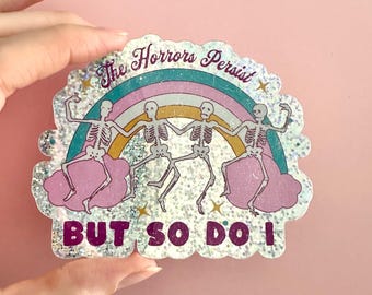 The Horrors Persist But So Do I Sticker | Holographic Skeleton Sticker | The Horrors Persist Sticker | Gothic Glitter Sticker