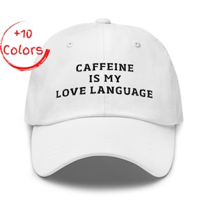 Caffeine Is My Love Language Dad Hat | Coffee Lover Hat | Funny Barista Gift | Unstructured Cotton Twill Hat