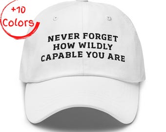 Gorra de papá "Nunca olvides lo increíblemente capaz" / Gorra con cita inspiradora / Regalo de empoderamiento / Gorra de sarga de algodón sin estructura