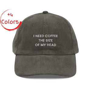I Need Coffee The Size of My Head Corduroy Cap | Funny Caffeine Lover Hat | Big Coffee Gift | Embroidered Corduroy Cap