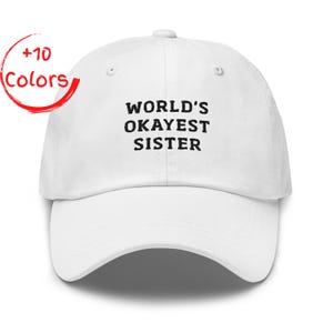World's Okayest Sister Dad Hat | Funny Sibling Gift | Sister Humor Cap | Unstructured Cotton Twill Hat
