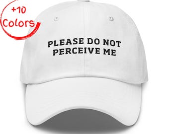 Please Do Not Perceive Me Embroidered Hat | Funny Introvert Cap | Anti Social Gift