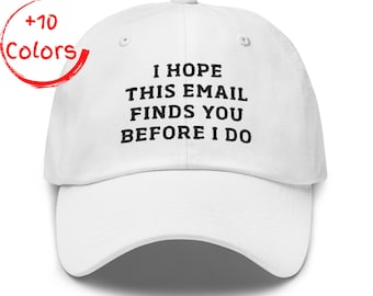 I Hope This Email Finds You Before I Do Hat | Funny Coworker Gift | Sarcastic Boss Dad Cap | Corporate Humor Embroidery