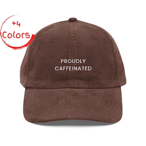 Proudly Caffeinated Corduroy Cap | Retro Coffee Lover Cap | Caffeine Addict Gift | Embroidered Corduroy Cap