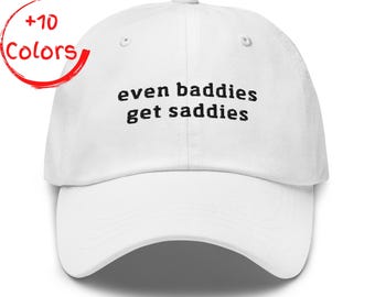 Even Baddies Get Saddies Hat | Funny Mental Health Gift | Sarcastic Adult Dad Cap | Relatable Meme Embroidery