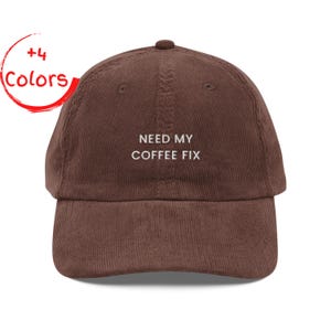 Need My Coffee Fix Corduroy Cap | Caffeine Lover Hat | Barista Gift | Embroidered Corduroy Cap
