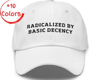 Gorra de papá radicalizada por la decencia básica / Gorra de justicia social / Regalo progresista / Gorra de sarga de algodón sin estructura